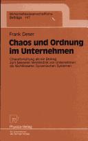Cover of: Chaos und Ordnung im Unternehmen: Chaosforschung als ein Beitrag zum besseren Verständnis von Unternehmen als Nichtlinearen Dynamischen Systemen (Wirtschaftswissenschaftliche Beiträge)