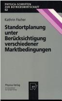 Cover of: Standortplanung unter Berücksichtigung verschiedener Marktbedingungen (Physica-Schriften zur Betriebswirtschaft)