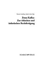 Cover of: Franz Kafka: zur ethischen und  asthetischen Rechtfertigung