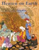 Cover of: HEAVEN ON EARTH: ART FROM ISLAMIC LANDS: WORKS FROM THE STATE HERITAGE MUSEUM AND THE KHALILI COLLECTION.