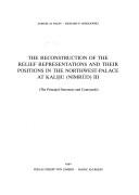 Cover of: The reconstruction of the relief representations and their positions in the Northwest-Palace at Kalh̲u (Nimrūd): (ROOMS I.S.T.Z., West-Wing)