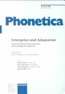 Cover of: Emergence and Adaptation: Studies in Speech Communication and Language Development Dedicated to Bjorn Lindblomon His 65th Birthday (Phonetica, 2-4)