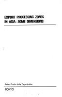 Cover of: Export processing zones in Asia by Symposium on Export Processing Zones (1st 1975 Seoul, Korea)