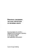 Cover of: Principles concerning the legal protection of incapable adults: recommendation no. R (99) 4, adopted by the Committee of Ministers of the Council of Europe on 23 February 1999, and explanatory memorandum.