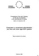 Proceedings of the Sixth Colloquy on the Use of Computers in the Administration of Justice, Helsinki, 8-10 September, 1987 by Colloquy on the Use of Computers in the Administration of Justice (6th 1987 Helsinki, Finland)