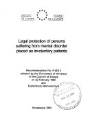 Cover of: Legal protection of persons suffering from mental disorder placed as involuntary patients: recommendation No. R (83) 2 adopted by the Committee of Ministers of the Council of Europe on 22 February 1983 and Explanatory memorandum.