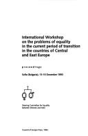 Cover of: International Workshop on the Problems of Equality in the Current Period of Transition in the Countries of Central and East Europe: proceedings : Sofia (Bulgaria), 13-15 December 1993.