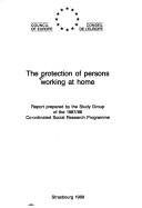 Cover of: The Protection of Persons Working at Home: Report Prepared by the Study Group of the 1987/88 Co-ordinated Social Research Programme (Social Co-operation in Europe)