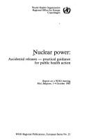 Cover of: Nuclear Power: Accidental Releases - Practical Guidance for Public Health Action (WHO Regional Publications, European)