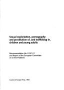 Cover of: Sexual Exploitation, Pornography and Prostitution Of, and Trafficking In, Children and Young Adults: Recommendation No. R (91) 11 and Report of the European Committee on Crime Problems