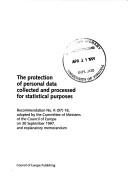 Cover of: The protection of personal data collected and processed for statistical purposes: Recommendation No.R(97) 18, adopted by the Committee of Ministers of the Council of Europe on 30 September 1997, and explanatory memorandum.