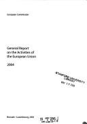 Cover of: General Report on the Activities of the European Union 2004 (General Report on the Activities of the European Union) by Commission of the European Communities.