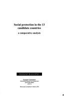 Cover of: Social Protection in the 13 Candidate Countries: A Comparative Analysis (Employment & Social Affairs)