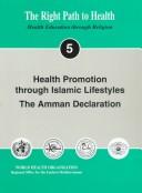 Cover of: Health Promotion Through Islamic Lifestyles: The Amman Declaration (The Right Path to Health - Health Education Through Religion , No 5)