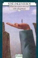 Cover of: Hacia Una Moral Sin Dogmas by José Ingenieros