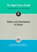 Cover of: Water and Sanitation in Islam (The Right Path to Health - Health Education Through Religion , No 2)