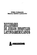 Cover of: The Diccionario de Juegos Infantiles Latinoamericanos by Félix Coluccio, Corregidor, Felix Coluccio, Corregidor, Felix Coluccio