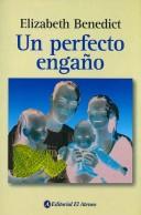 Un Perfecto Engano/ a Perfect Deceit by Elizabeth Benedict