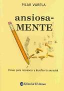 Cover of: Ansiosa-mente / Anxiously: Claves para reconocer y desafiar la ansiedad / Keys to recognize and defy anxiety