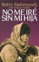 Cover of: No me iré sin mi hija by Betty Mahmoody