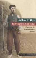 La Patagonia que canta by William Casnodyn Rhys, Willian C. Rhys