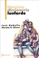Cover of: Novisimo Diccionario Lunfardo by Jose Gobello, Marcelo H. Oliveri
