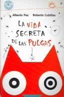 Cover of: La Vida Secreta De Las Pulgas / The Secret Life of Fleas (Puercoespin) by Alberto Pez, R. Cubillas
