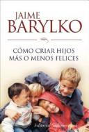 Cover of: Como Criar Hijos Mas O Menos Felices by Jaime Barylko