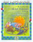 Cover of: A Lucas se le perdio la A/ Lucas Lost His A (Los Caminadores)