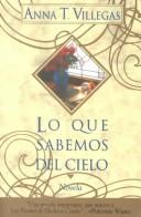Cover of: Lo que sabemos del cielo by Anna Tuttle Villegas, Anna T. Villegas