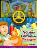 Cover of: Pequeño camion de rescate/ Little Rescue Truck (Al Volante)