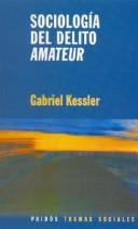 Cover of: Sociología del delito amateur by Gabriel Kessler