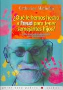 Cover of: Que Le Hemos Hecho a Freud Para Tener Semejantes Hijos: Notas a Los Padres Apasionados Por El Psicoanalisis