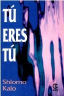 Cover of: Tu Eres Tu by Shlomo Kalo