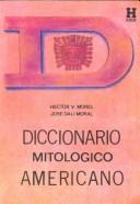 Diccionario mitológico americano by Héctor V. Morel, Hector Morel, Jose Moral, Héctor/Moral José Morel