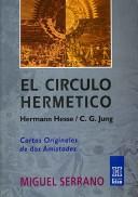 Cover of: El Circulo Hermetico/ a Record of Two Friends: De Hermann Hesse a C.g Jung/ C.g. Jung and Hermann Hesse (Horus)