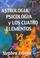 Cover of: Astrologia, Psicologia Y Los Cuatro Elementos/ Astrology, Psychology and the Four Elements (Pronostico / Prediction)