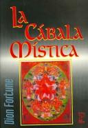 Cover of: La Cabala Mistica by Violet M. Firth (Dion Fortune), Judika Illes, Stuart R. Harrop, Violet M. Firth (Dion Fortune)