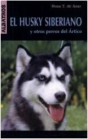 Cover of: El Husky Siberiano by Rosa Taragano de Azar