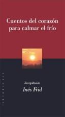 Cover of: Cuentos del Corazon Para Calmar El Frio by Ines Frid, Ines Frid