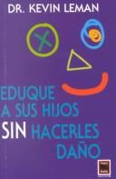 Cover of: Eduque a sus hijos sin hacerles daño by Dr. Kevin Leman
