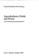 Cover of: Jugendkulturen, Politik und Protest. Vom Widerstand zum Kommerz? by Roland Roth, Dieter Rucht