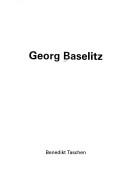 Cover of: Georg Baselitz by Franz Dahlem, Georg Baselitz