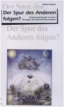 Cover of: Der Spur des Anderen folgen? Religionspädagogik zwischen Theologie und Humanwissenschaft.