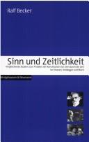 Cover of: Sinn und Zeitlichkeit: vergleichende Studien zum Problem der Konstitution von Sinn durch die Zeit bei Husserl, Heidegger und Bloch by Ralf Becker