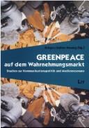 Cover of: Greenpeace auf dem Wahrnehmungsmarkt