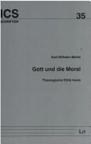 Cover of: Gott und die Moral: Theologische Ethik heute (Schriften des Instituts fur Christliche Sozialwissenschaften der Westfalischen Wilhelms-Universitat Munster)