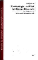 Cover of: Ekklesiologie und Ethik bei Stanley Hauerwas. Von der Bedeutung der Kirche für die Rede von Gott.
