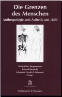 Cover of: Die Grenzen des Menschen. Anthropologie und Ästhetik um 1800.