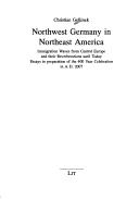 Cover of: Northwest Germany in northeast America: immigration waves from Central Europe and their reverberations until today : essays in preparation of the 400 year celebration in A.D. 2007